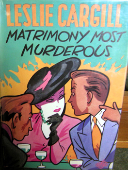 LESLIE CARGILL Matrimony Most Murderous. London: Herbert Jenkins, 1949.